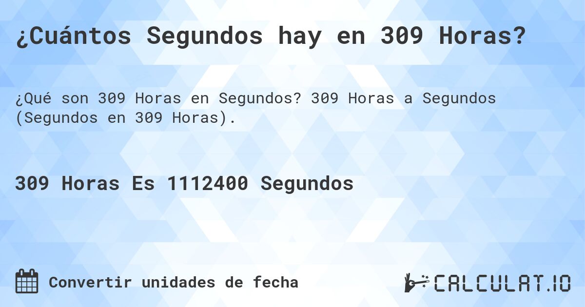 ¿Cuántos Segundos hay en 309 Horas?. 309 Horas a Segundos (Segundos en 309 Horas).