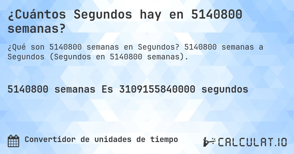 ¿Cuántos Segundos hay en 5140800 semanas?. 5140800 semanas a Segundos (Segundos en 5140800 semanas).