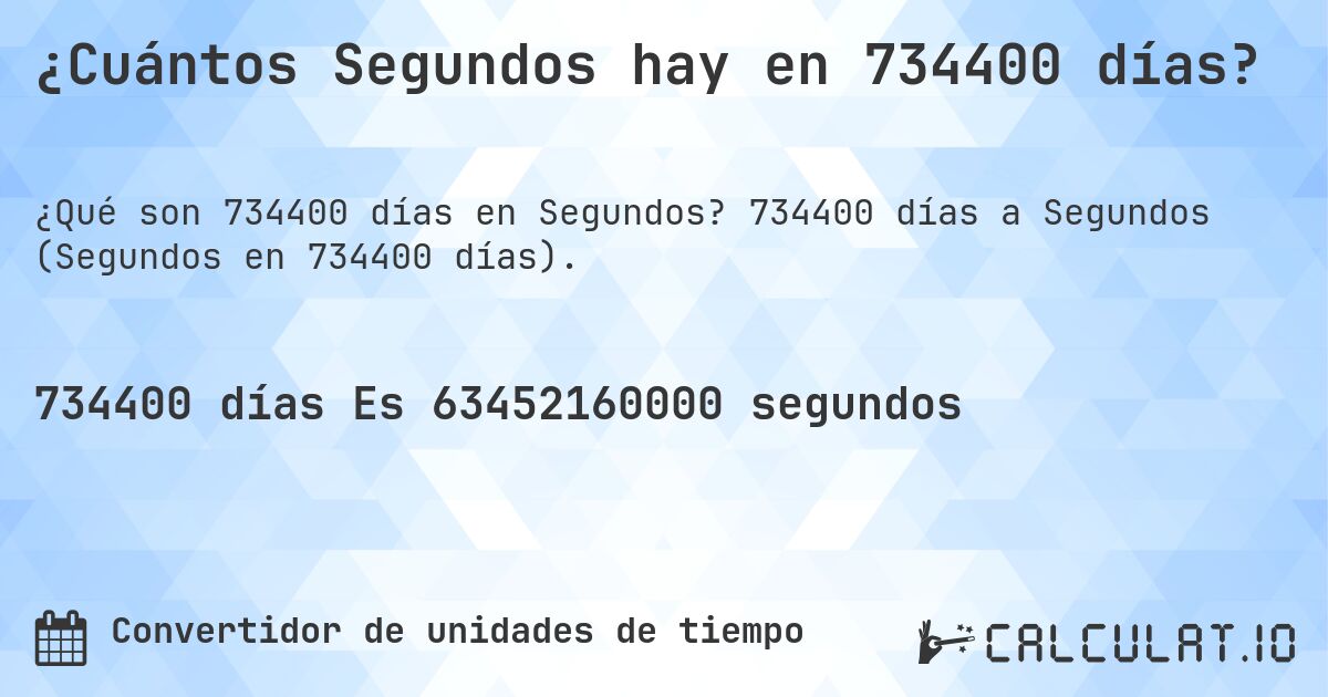 ¿Cuántos Segundos hay en 734400 días?. 734400 días a Segundos (Segundos en 734400 días).