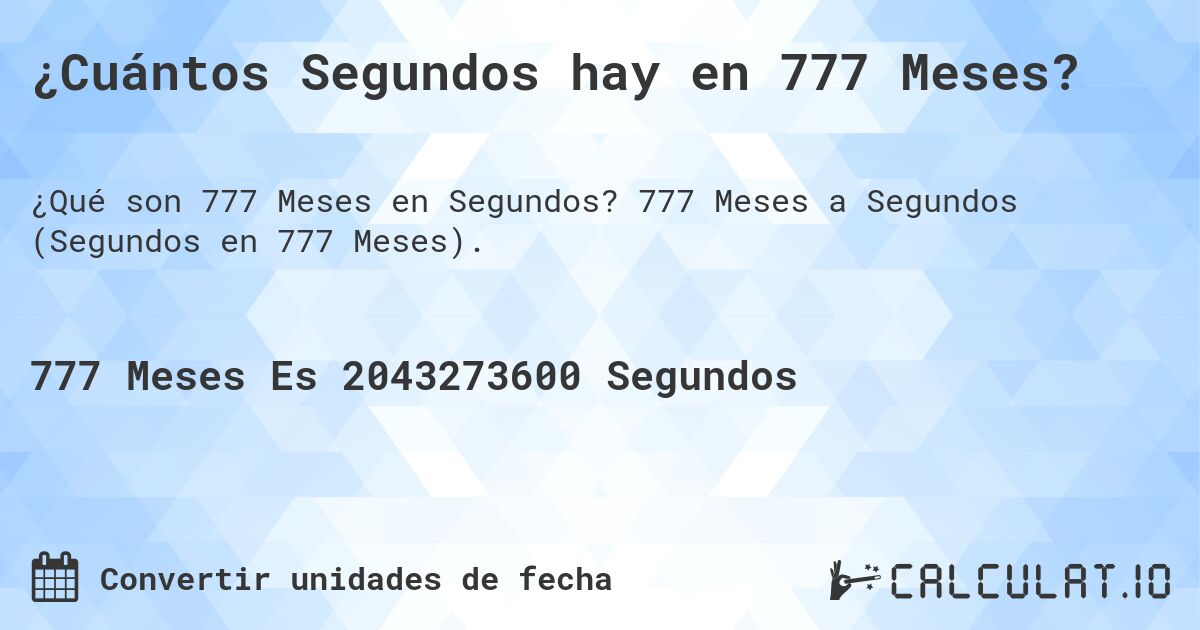 ¿Cuántos Segundos hay en 777 Meses?. 777 Meses a Segundos (Segundos en 777 Meses).