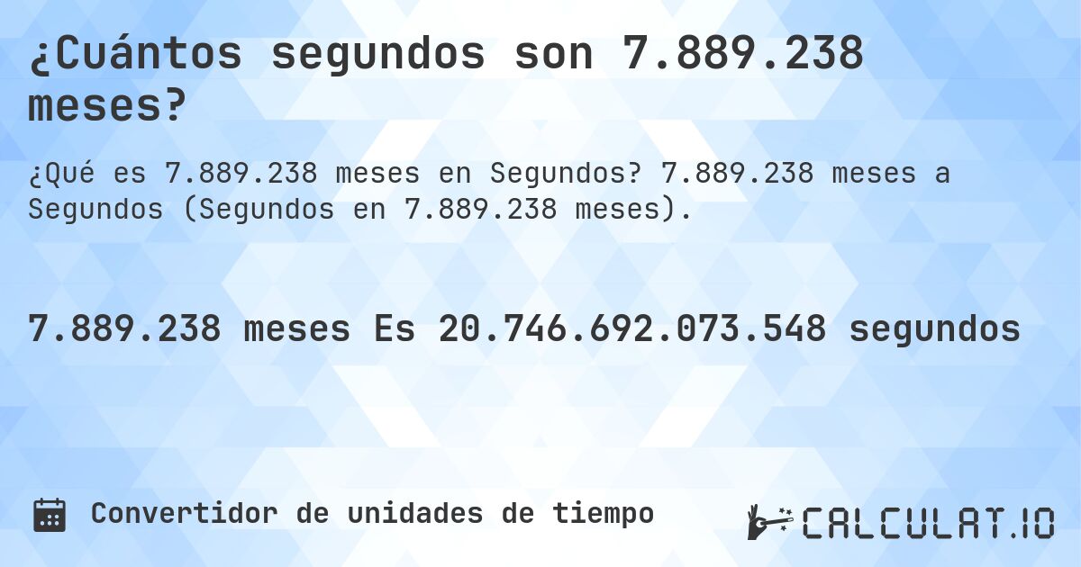 ¿Cuántos segundos son 7.889.238 meses?. 7.889.238 meses a Segundos (Segundos en 7.889.238 meses).