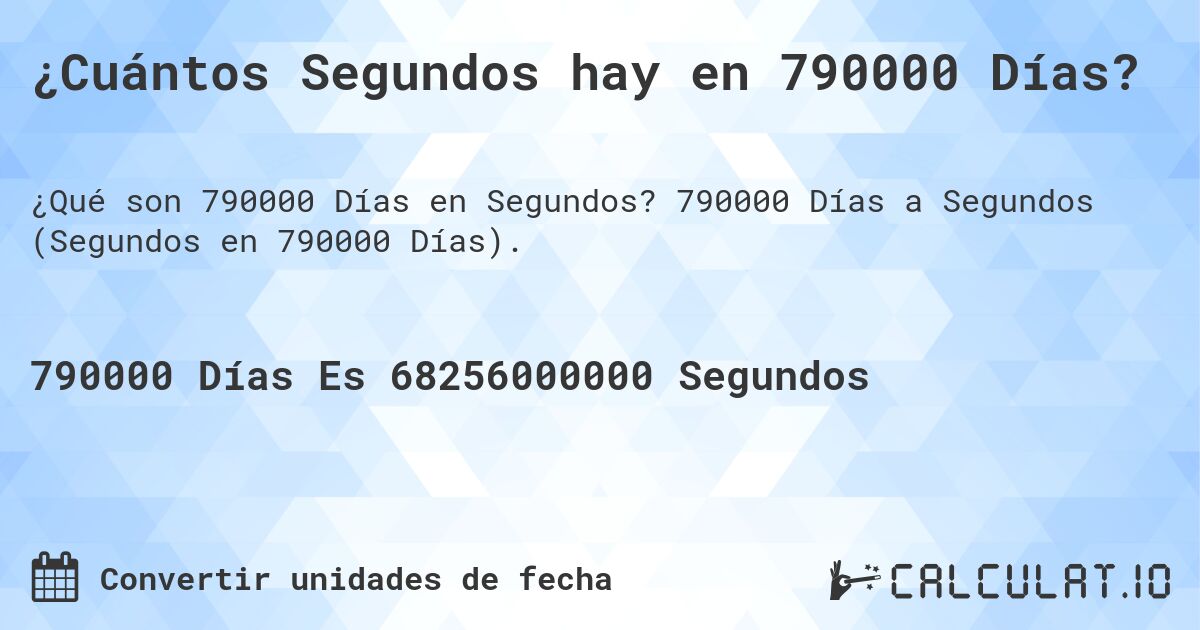 ¿Cuántos Segundos hay en 790000 Días?. 790000 Días a Segundos (Segundos en 790000 Días).