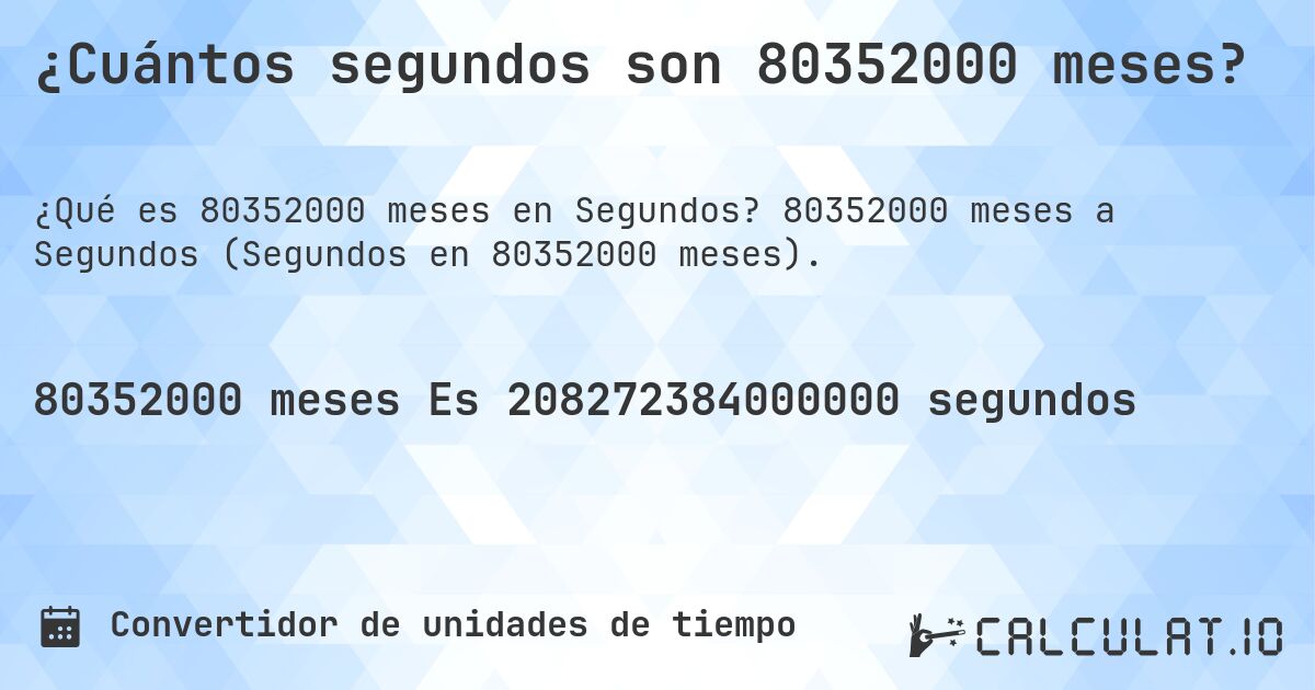 ¿Cuántos segundos son 80352000 meses?. 80352000 meses a Segundos (Segundos en 80352000 meses).