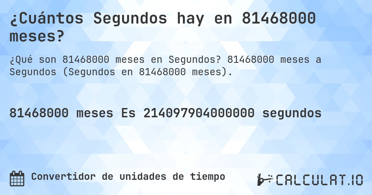 ¿Cuántos Segundos hay en 81468000 meses?. 81468000 meses a Segundos (Segundos en 81468000 meses).