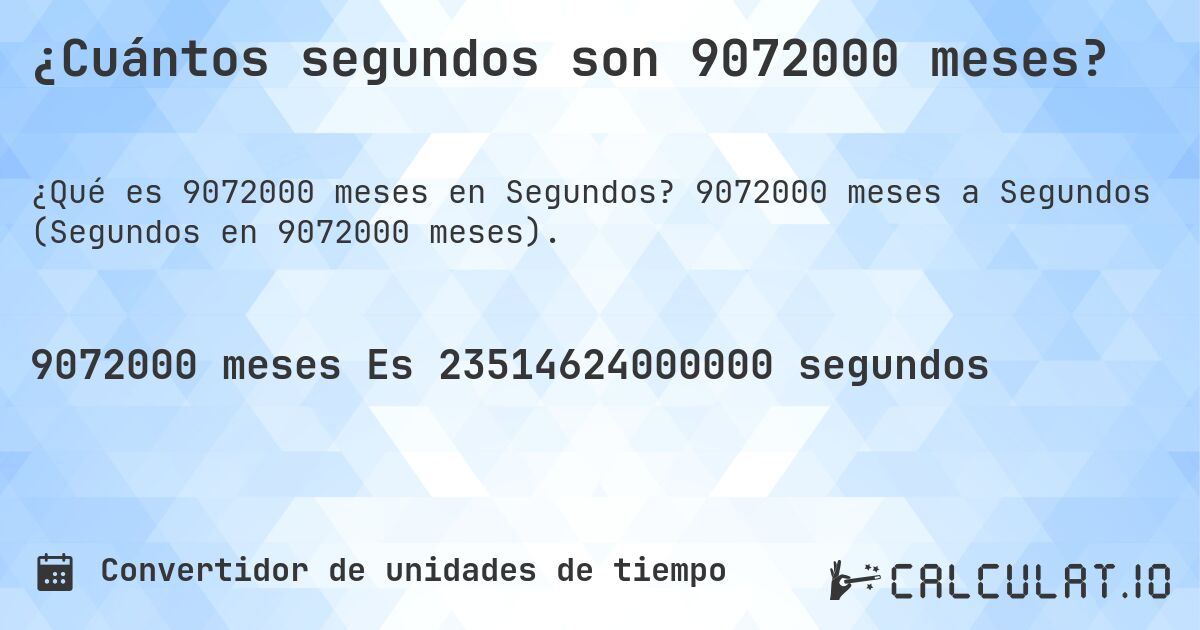 ¿Cuántos segundos son 9072000 meses?. 9072000 meses a Segundos (Segundos en 9072000 meses).