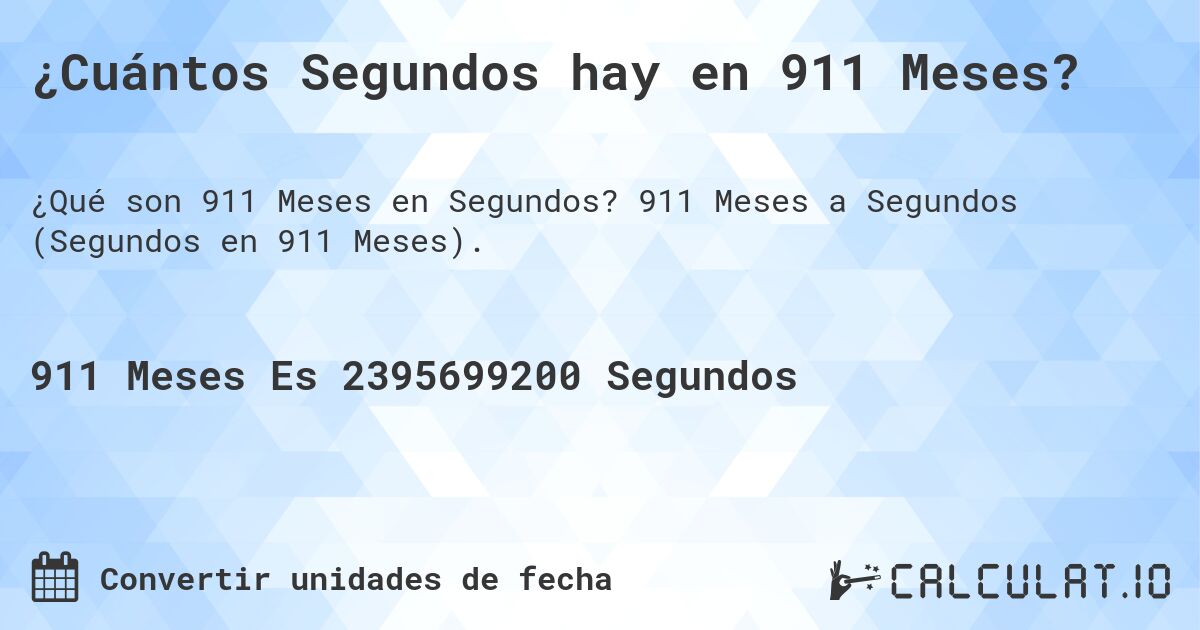 ¿Cuántos Segundos hay en 911 Meses?. 911 Meses a Segundos (Segundos en 911 Meses).