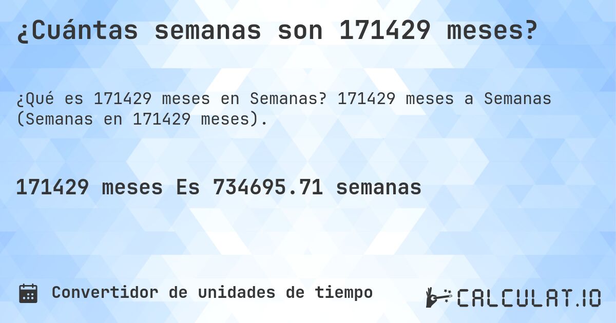 ¿Cuántas semanas son 171429 meses?. 171429 meses a Semanas (Semanas en 171429 meses).