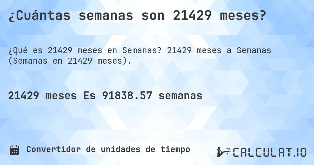 ¿Cuántas semanas son 21429 meses?. 21429 meses a Semanas (Semanas en 21429 meses).