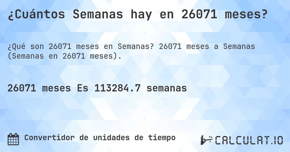 ¿Cuántos Semanas hay en 26071 meses?. 26071 meses a Semanas (Semanas en 26071 meses).