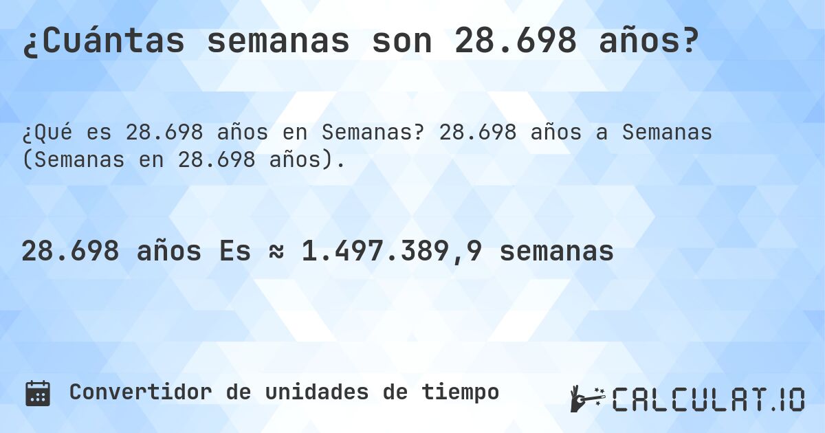 ¿Cuántas semanas son 28.698 años?. 28.698 años a Semanas (Semanas en 28.698 años).