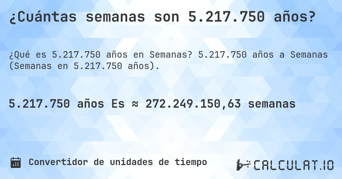 ¿Cuántas semanas son 5.217.750 años?. 5.217.750 años a Semanas (Semanas en 5.217.750 años).