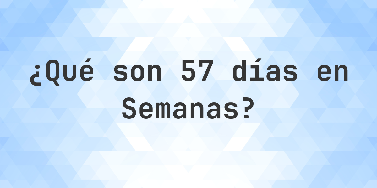 ¿Cuántos semanas son 57 días? - Calculatio