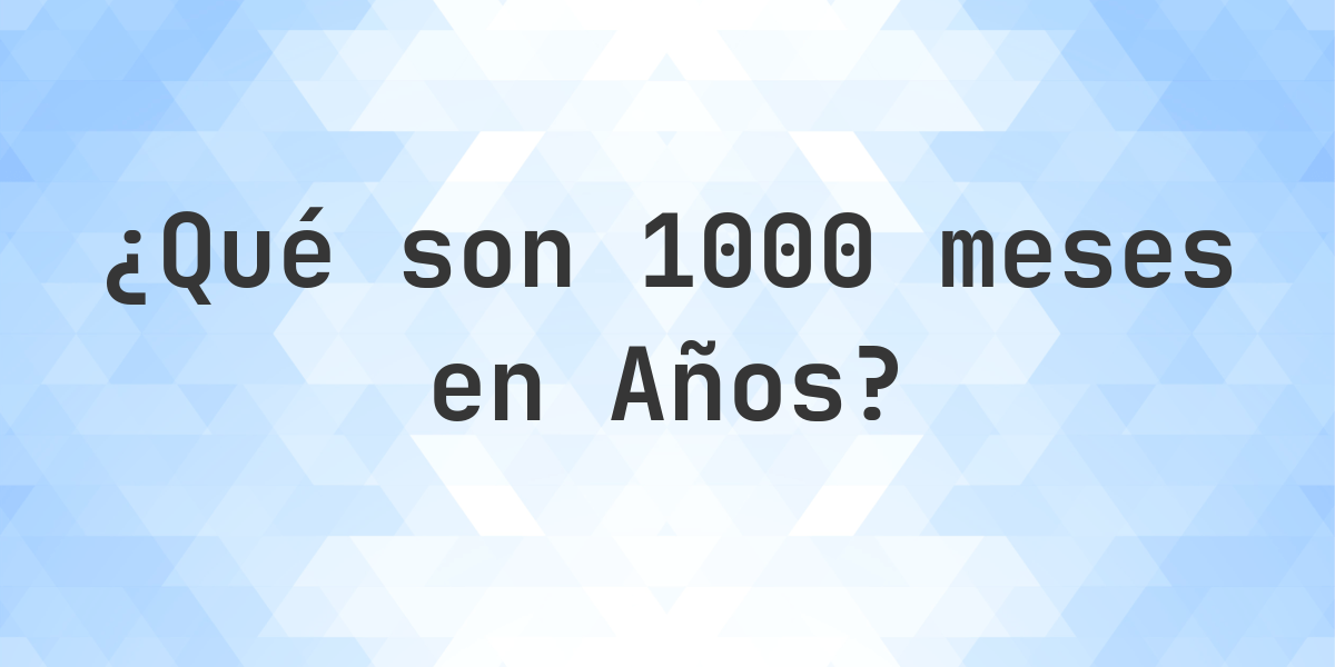 ¿Cuántos años son 1000 meses? - Calculatio