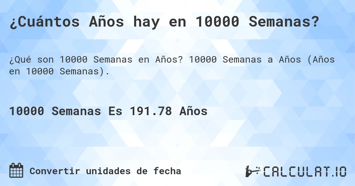 ¿Cuántos Años hay en 10000 Semanas?. 10000 Semanas a Años (Años en 10000 Semanas).