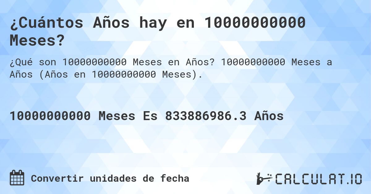 ¿Cuántos Años hay en 10000000000 Meses?. 10000000000 Meses a Años (Años en 10000000000 Meses).