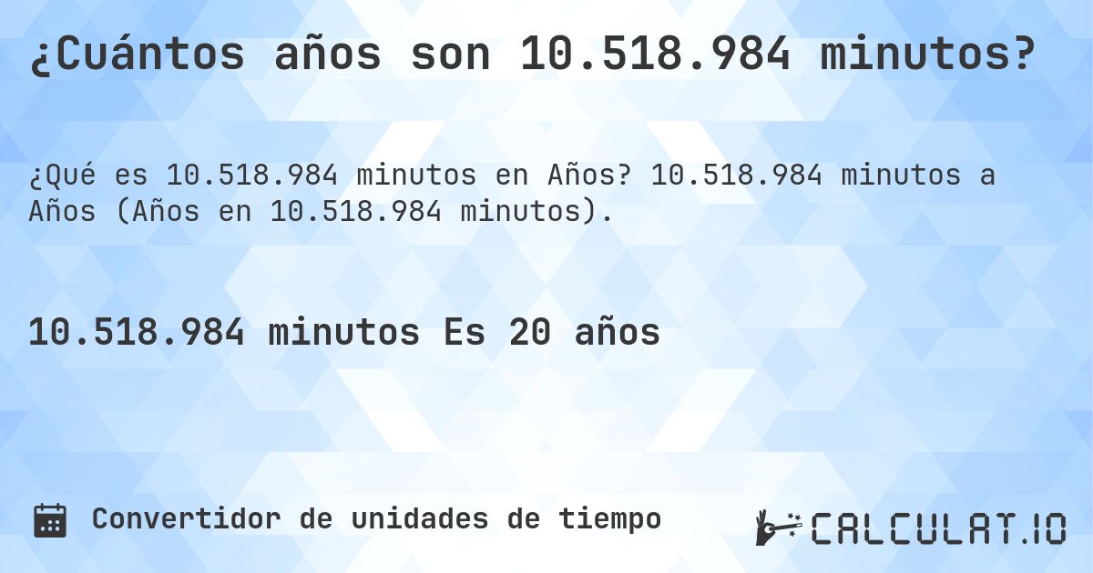 ¿Cuántos años son 10.518.984 minutos?. 10.518.984 minutos a Años (Años en 10.518.984 minutos).