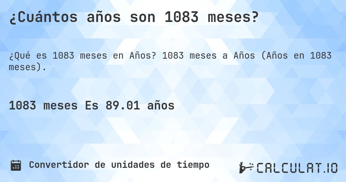 ¿Cuántos años son 1083 meses?. 1083 meses a Años (Años en 1083 meses).