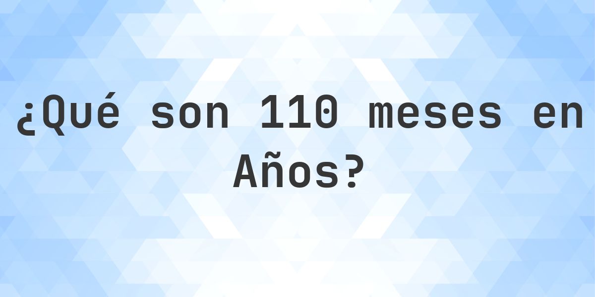 ¿Cuántos años son 110 meses? - Calculatio