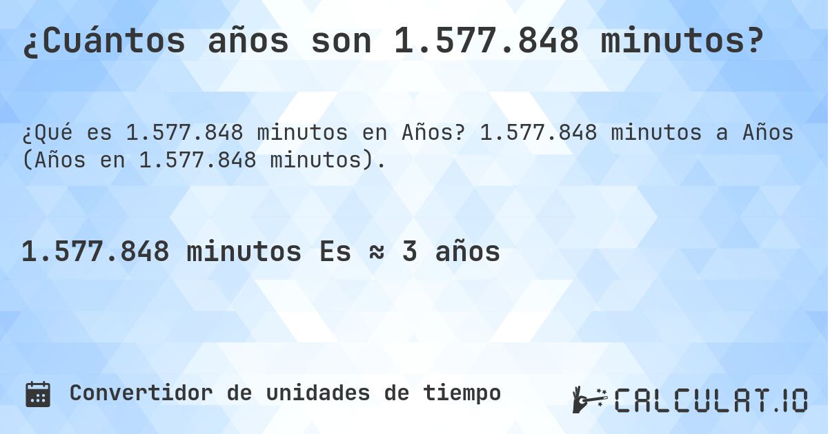 ¿Cuántos años son 1.577.848 minutos?. 1.577.848 minutos a Años (Años en 1.577.848 minutos).