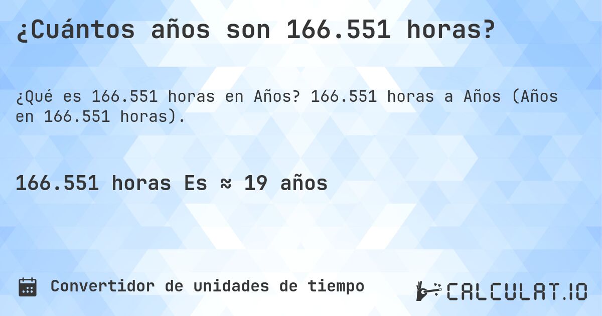 ¿Cuántos años son 166.551 horas?. 166.551 horas a Años (Años en 166.551 horas).