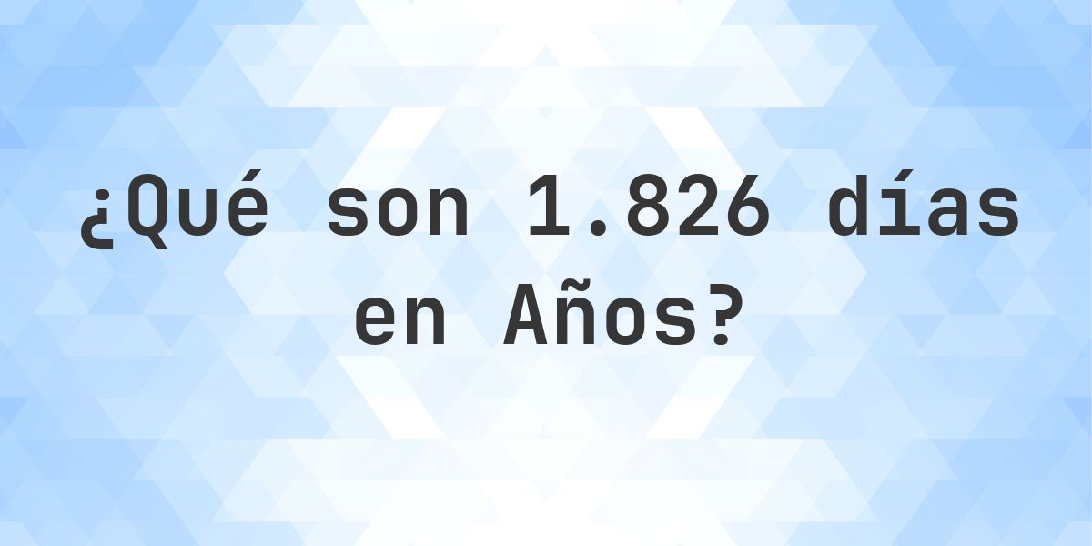 ¿Cuántos años son 1826 días? - Calculatio