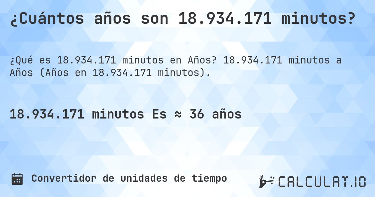 ¿Cuántos años son 18.934.171 minutos?. 18.934.171 minutos a Años (Años en 18.934.171 minutos).