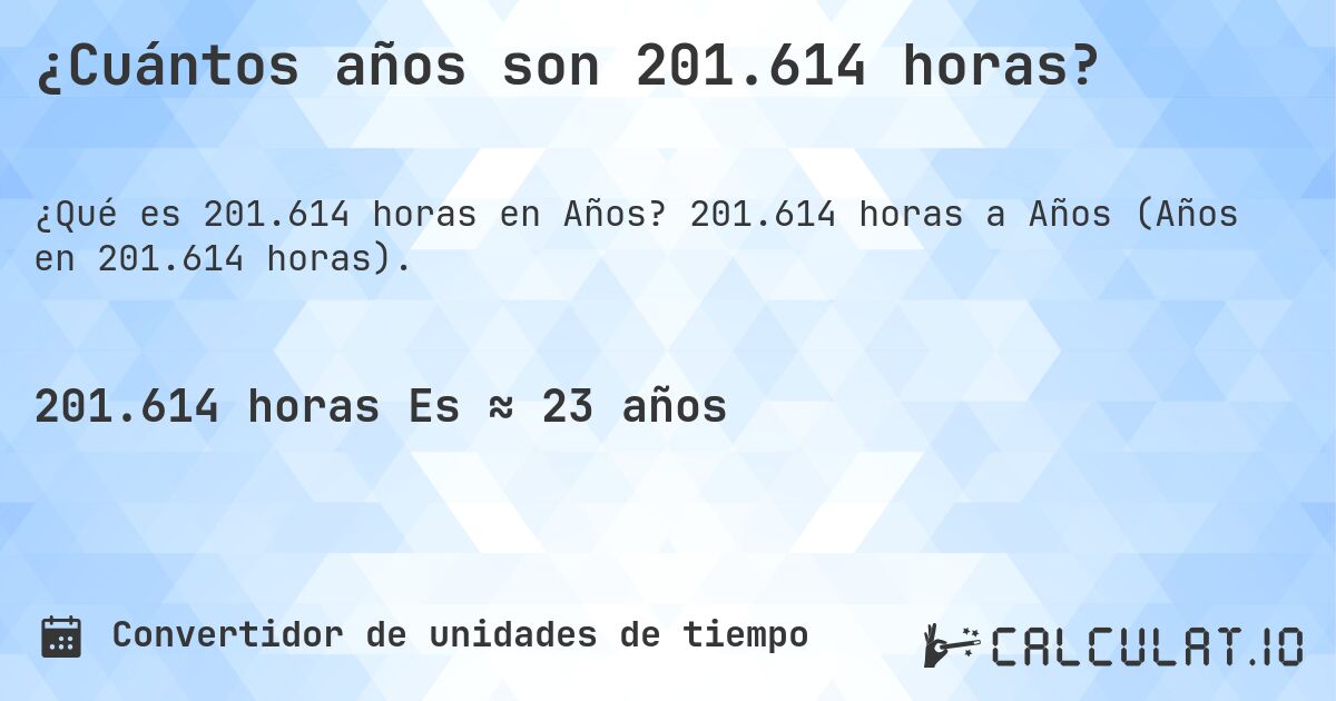 ¿Cuántos años son 201.614 horas?. 201.614 horas a Años (Años en 201.614 horas).