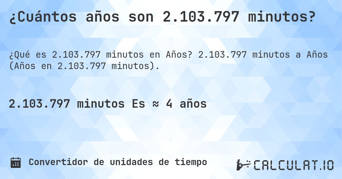 ¿Cuántos años son 2.103.797 minutos?. 2.103.797 minutos a Años (Años en 2.103.797 minutos).