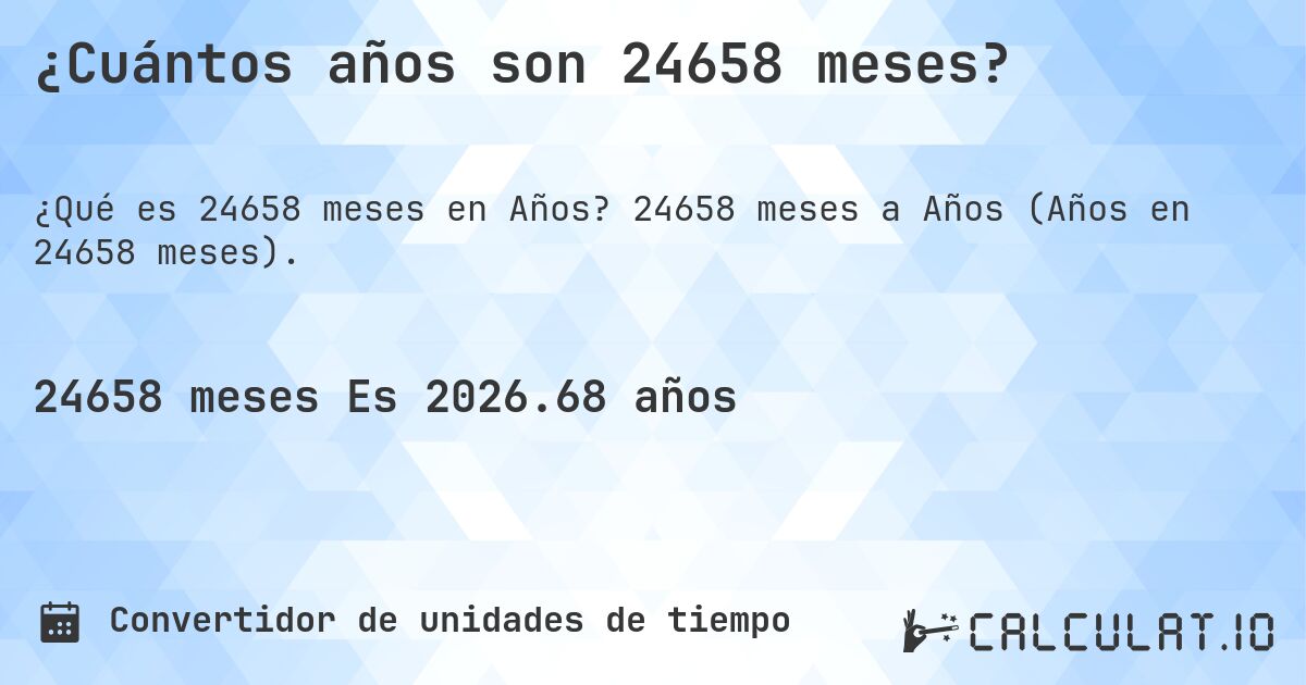¿Cuántos años son 24658 meses?. 24658 meses a Años (Años en 24658 meses).