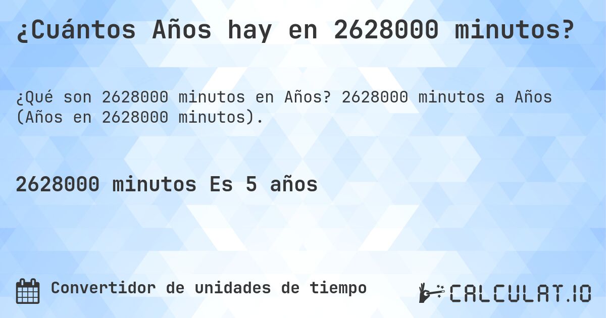 ¿Cuántos Años hay en 2628000 minutos?. 2628000 minutos a Años (Años en 2628000 minutos).