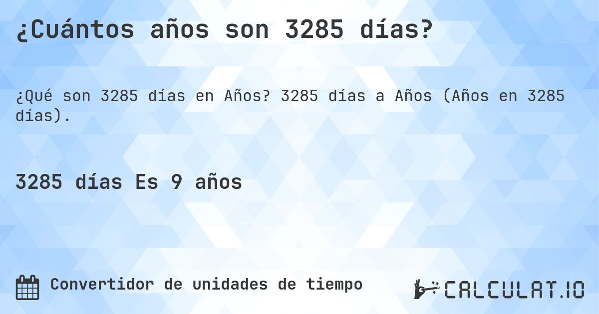 ¿Cuántos años son 3285 días?. 3285 días a Años (Años en 3285 días).