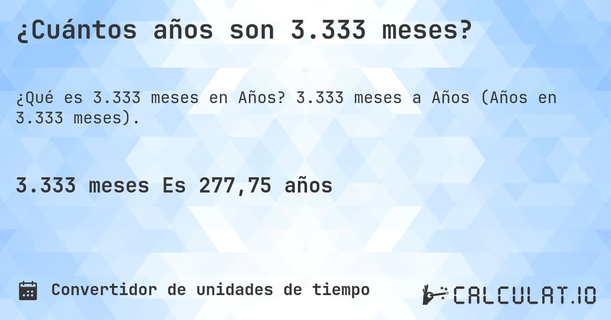¿Cuántos años son 3.333 meses?. 3.333 meses a Años (Años en 3.333 meses).
