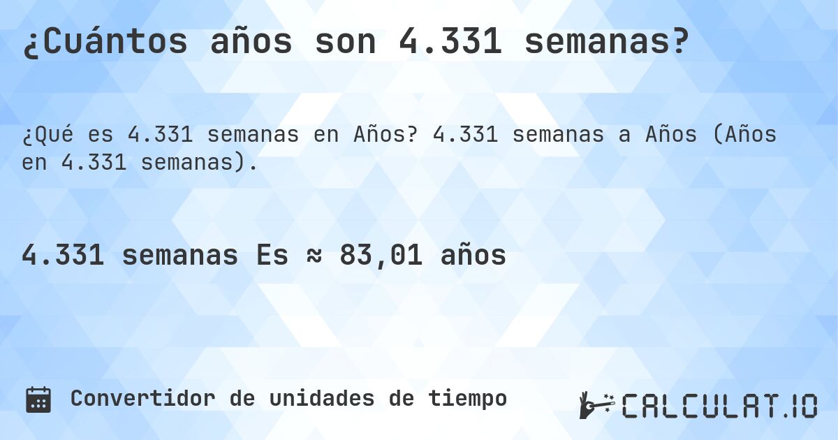 ¿Cuántos años son 4.331 semanas?. 4.331 semanas a Años (Años en 4.331 semanas).