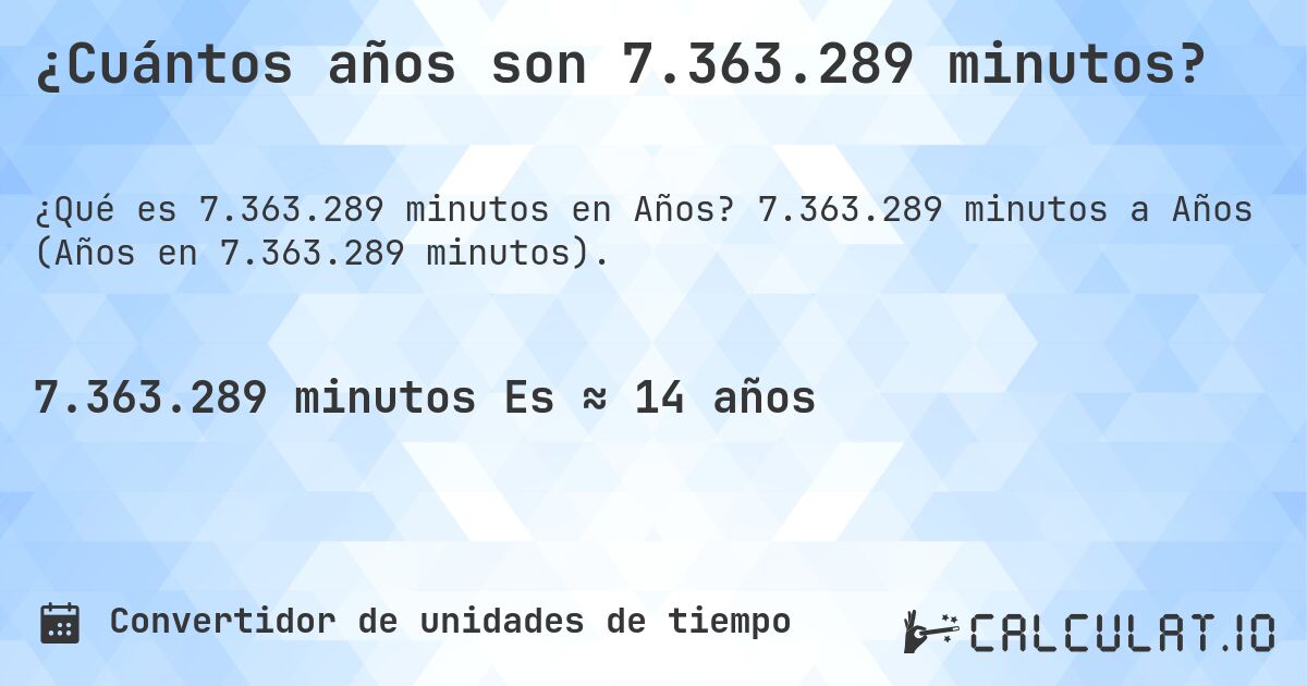 ¿Cuántos años son 7.363.289 minutos?. 7.363.289 minutos a Años (Años en 7.363.289 minutos).