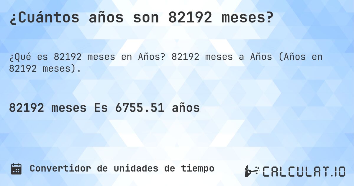 ¿Cuántos años son 82192 meses?. 82192 meses a Años (Años en 82192 meses).