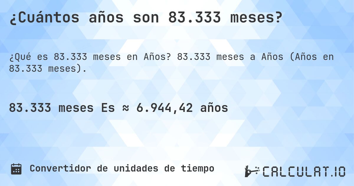 ¿Cuántos años son 83.333 meses?. 83.333 meses a Años (Años en 83.333 meses).