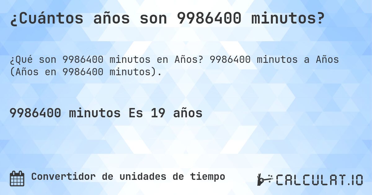 ¿Cuántos años son 9986400 minutos?. 9986400 minutos a Años (Años en 9986400 minutos).