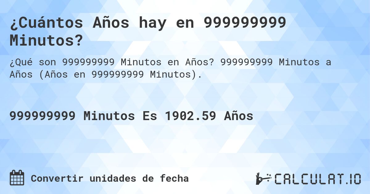 ¿Cuántos Años hay en 999999999 Minutos?. 999999999 Minutos a Años (Años en 999999999 Minutos).