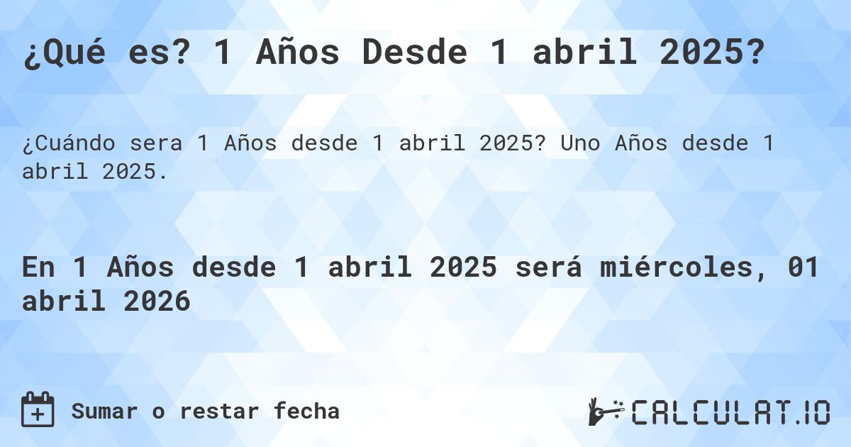 ¿Qué es? 1 Años Desde 1 abril 2025?. Uno Años desde 1 abril 2025.