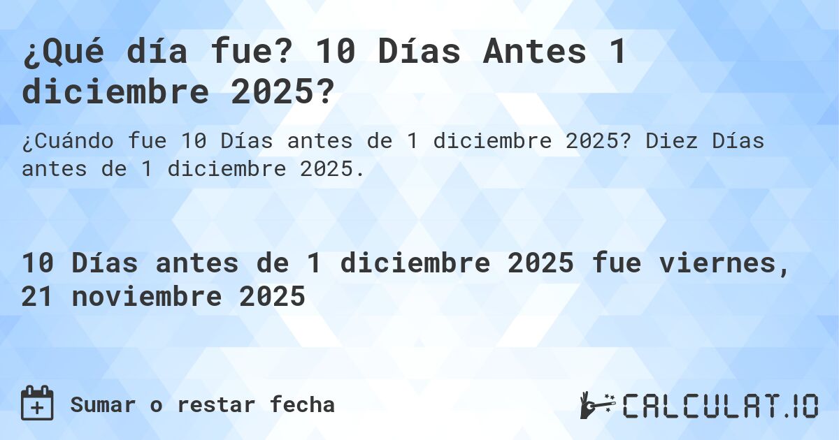 ¿Qué día fue? 10 Días Antes 1 diciembre 2025?. Diez Días antes de 1 diciembre 2025.