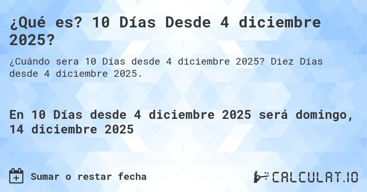 ¿Qué es? 10 Días Desde 4 diciembre 2025?. Diez Días desde 4 diciembre 2025.