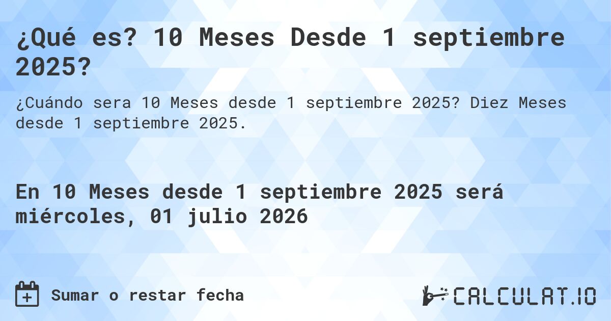 ¿Qué es? 10 Meses Desde 1 septiembre 2025?. Diez Meses desde 1 septiembre 2025.