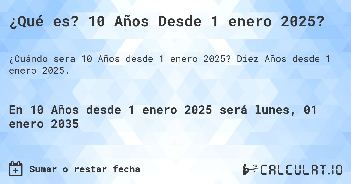 ¿Qué es? 10 Años Desde 1 enero 2025?. Diez Años desde 1 enero 2025.