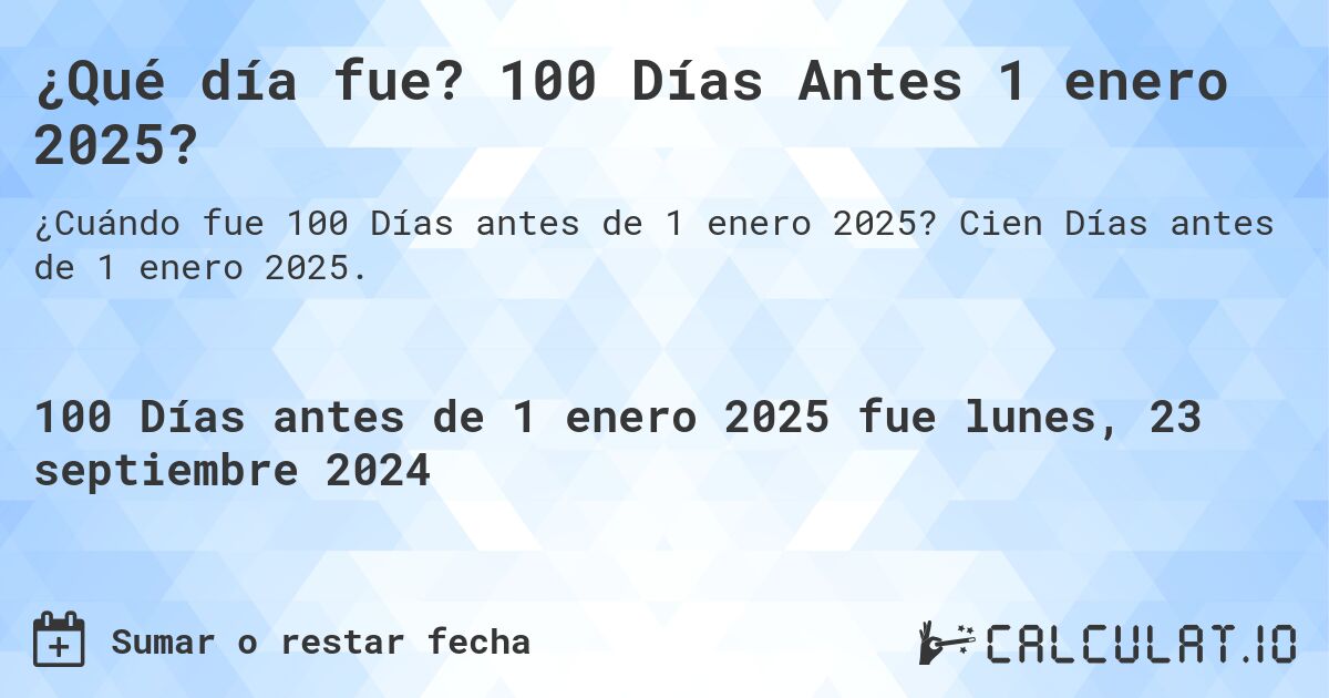 ¿Qué día fue? 100 Días Antes 1 enero 2025?. Cien Días antes de 1 enero 2025.