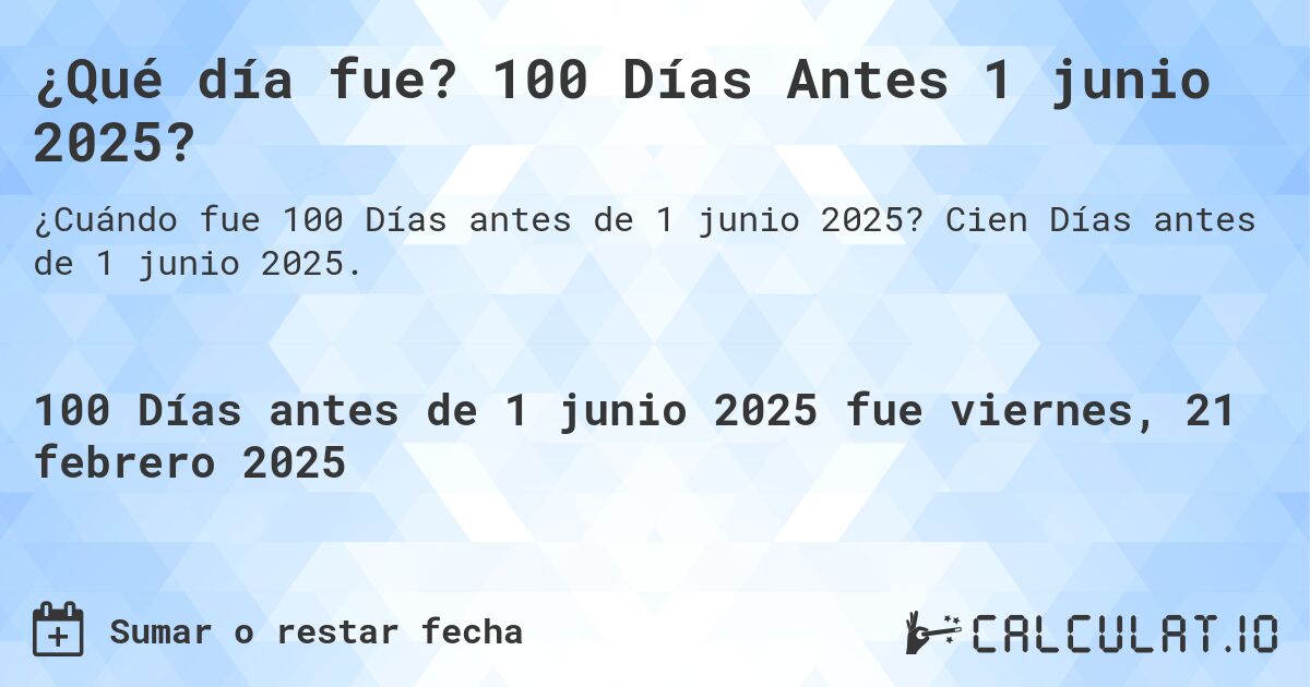 ¿Qué día fue? 100 Días Antes 1 junio 2025?. Cien Días antes de 1 junio 2025.