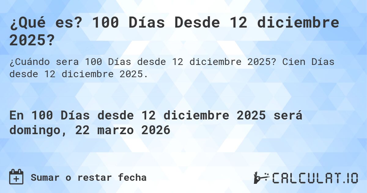 ¿Qué es? 100 Días Desde 12 diciembre 2025?. Cien Días desde 12 diciembre 2025.