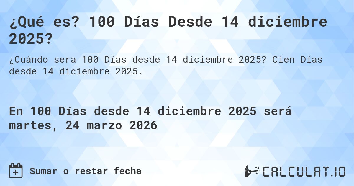 ¿Qué es? 100 Días Desde 14 diciembre 2025?. Cien Días desde 14 diciembre 2025.