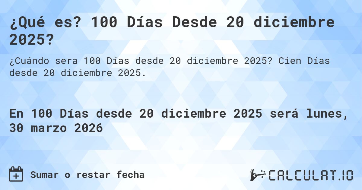 ¿Qué es? 100 Días Desde 20 diciembre 2025?. Cien Días desde 20 diciembre 2025.