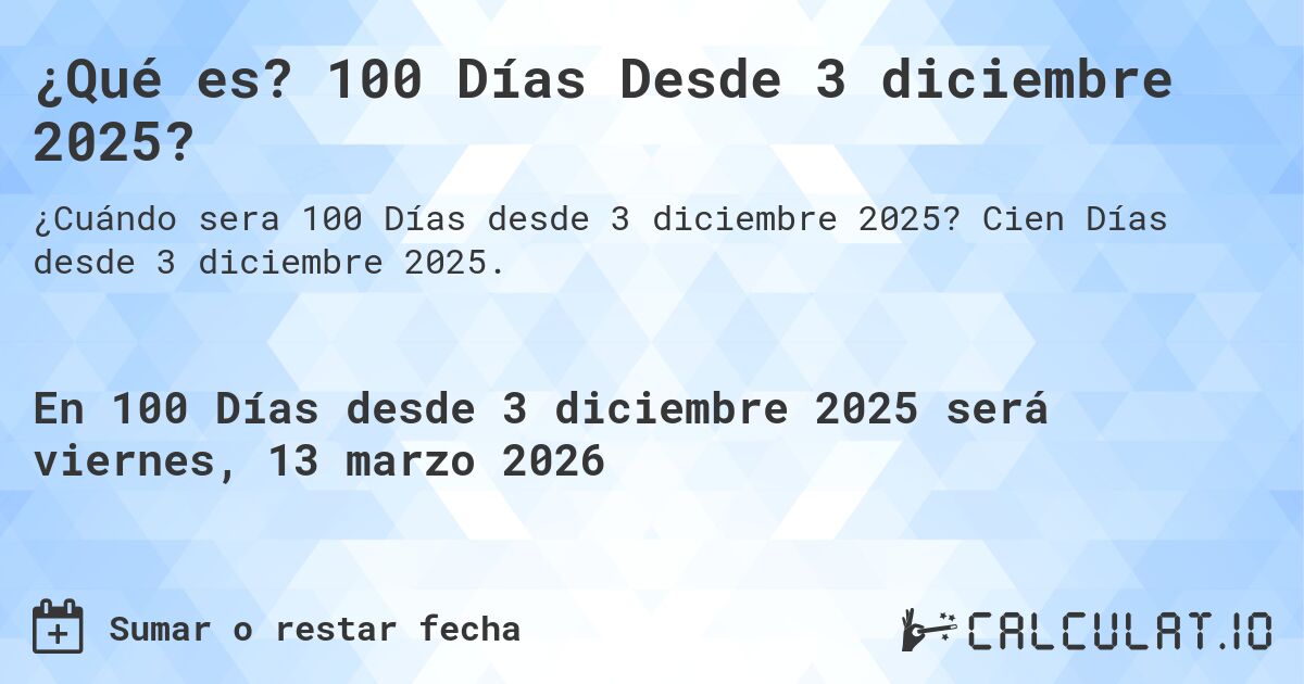 ¿Qué es? 100 Días Desde 3 diciembre 2025?. Cien Días desde 3 diciembre 2025.