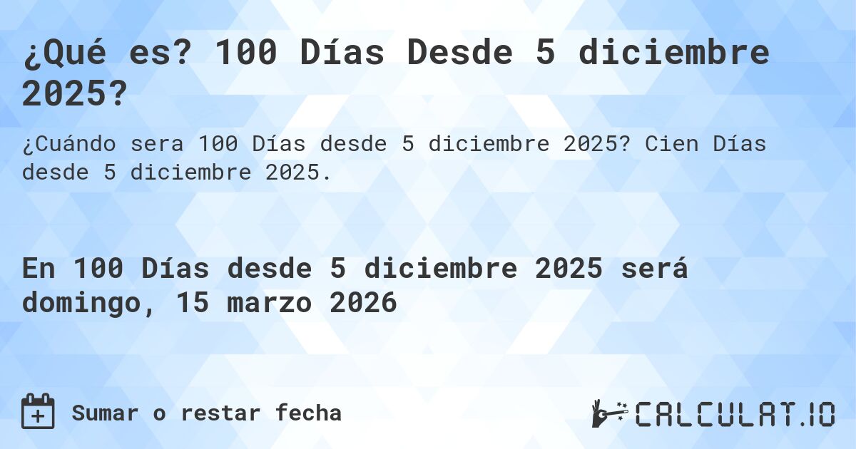¿Qué es? 100 Días Desde 5 diciembre 2025?. Cien Días desde 5 diciembre 2025.
